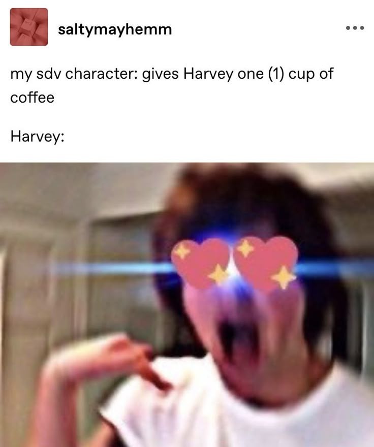 a tumblr post by saltymayhemm with the caption my sdv character: gives harvey one 1 cup of coffee harvey: and a photo of a person with emoji love heart eyes