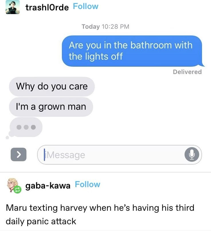text conversation reading are you in the bathroom with the lights off, why do you care I'm a grown man, captioned by tumblr user gaba-kawa as Maru texting Harvey when hes having his third daily panic attack