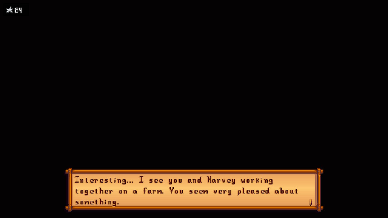 screenshot from stardew valley, dialogue from the fortune teller at the stardew valley fair reading: INteresting... I see you and Harvey working together on a farm, You seem very pleased about something