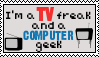 im a computer freak and a tv geek